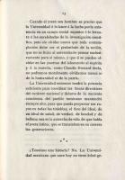 3revimg004. Sierra, Justo (1848-1912)
Discurso pronunciado por el señor licenciado Don Justo Sierra en la inauguración de la Universidad Nacional. -- México : Manuel León Sánchez, 1910. -- 42 p. ; 22 cm.

Desde 1881 Justo Sierra había propuesto al Congreso de la República el proyecto de apertura y creación de la Universidad Nacional. El proyecto de Universidad que postulaba decía que debía ser una “corporación independiente del Estado”, pues el “tiempo de crear la autonomía de la enseñanza pública ha llegado”. Aquel primer proyecto tuvo varias objeciones. Sin embargo, más adelante insistió en dicha creación de Universidad con cambios en 1902 y 1907, hasta que el 18 de junio de 1910, una vez que se inauguró la Escuela de Altos Estudios, se instituyó en decreto en el Diario Oficial.
En ocasión de las celebraciones de las fiestas del Centenario, con la representación de varias universidades del mundo y frente al entonces presidente Porfirio Díaz y el subsecretario de Instrucción Pública Ezequiel Chávez, Justo Sierra pronunció su discurso el 22 de septiembre de 1910.
