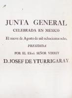 Proclamas de virreyes. Golpe de Estado de 1808
ITURRIGARAY Y ARÓSTEGUI, José de.
Oficio del virrey Iturrigaray en el que remite un ejemplar del acta de la junta que él presidió el 9 de agosto de 1808, en la cual se tomó la decisión de que mientras Fernando VII no fuera restituido al trono de la monarquía española, Nueva España no obedecería las órdenes provenientes de Napoleón Bonaparte. México [s.n.] 24 agosto 1808, 1 h.

Despacho que Iturrigaray manda para que se den a conocer los acuerdos de la junta general que se celebró en el Real Palacio de la ciudad de México el día 9 de agosto de 1808, a la que asistieron, entre otros, el Arzobispo, los inquisidores, canónigos y otras autoridades, en la cual se resolvió que mientras Fernando VII no volviera al trono de España no obedecerían las órdenes de Napoleón Bonaparte. Manifiesta que la tranquilidad de Nueva España estaba asegurada, que las autoridades constituidas eran legítimas y que, por tanto, seguirían ejerciendo sus funciones.